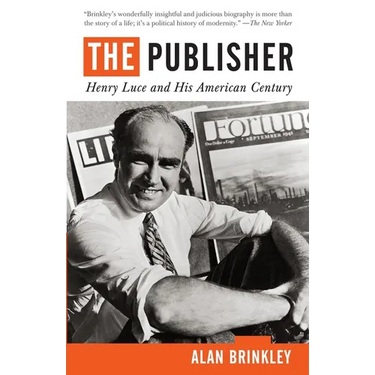 The Publisher: Henry Luce and His American Century