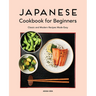 Japanese Cookbook for Beginners: Classic and Modern Recipes Made Easy