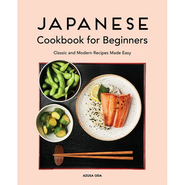 Japanese Cookbook for Beginners: Classic and Modern Recipes Made Easy
