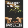 Leadership in the Trees: Inspiring leadership growth in eight simple steps