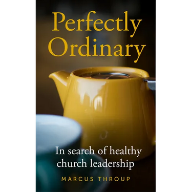 Perfectly Ordinary: In Search of Healthy Church Leadership