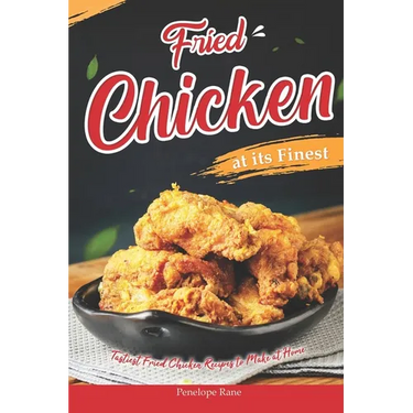 Fried Chicken at its Finest: Tastiest Fried Chicken Recipes to Make at Home