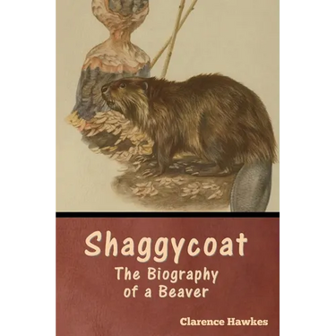 Shaggycoat: The Biography of a Beaver