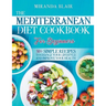 The Mediterranean Diet Cookbook For Beginners: 50+ Simple Recipes to Change Your Lifestyle and Improve Your Health