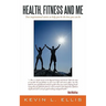 Health, Fitness and Me: True inspirational stories to help you be the best you can be