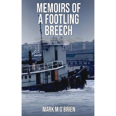 Memoirs Of A Footling Breech: A dropout's career in tugboats, medicine, sailboats, and Dante Alighieri.