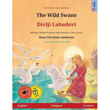 The Wild Swans - Divlji Labudovi (English - Croatian): Bilingual children's book based on a fairy tale by Hans Christian Andersen, with online audio