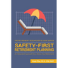Safety-First Retirement Planning: An Integrated Approach for a Worry-Free Retirement
