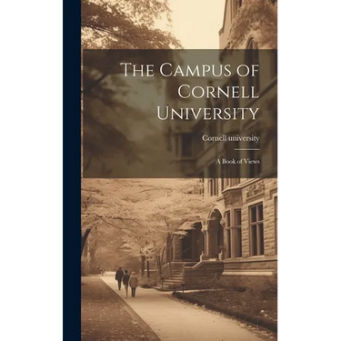 The Campus of Cornell University; a Book of Views