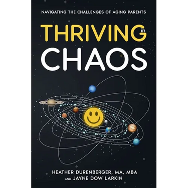 Thriving in Chaos: Navigating the Challenges of Aging Parents: Navigating the Challenges of Aging Parents
