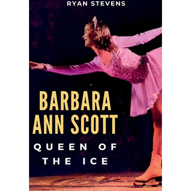 Barbara Ann Scott: Queen of the Ice
