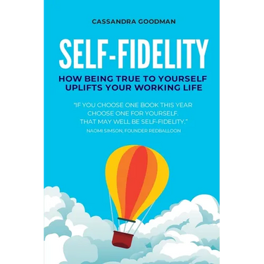 Self-Fidelity: How being true to yourself uplifts your working life