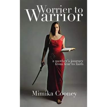 Worrier to Warrior: A Mother's Journey from Fear to Faith