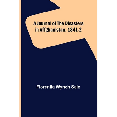 A Journal of the Disasters in Affghanistan, 1841-2