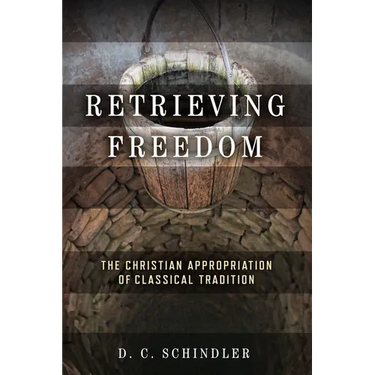 Retrieving Freedom: The Christian Appropriation of Classical Tradition