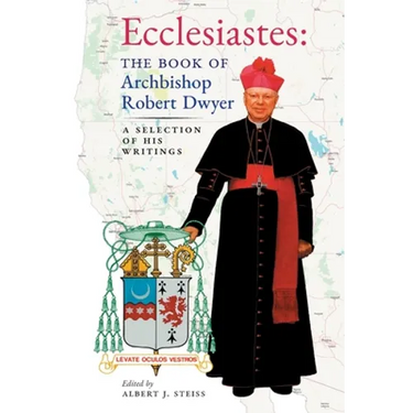 Ecclesiastes (The Book of Archbishop Robert Dwyer): A Selection of His Writings