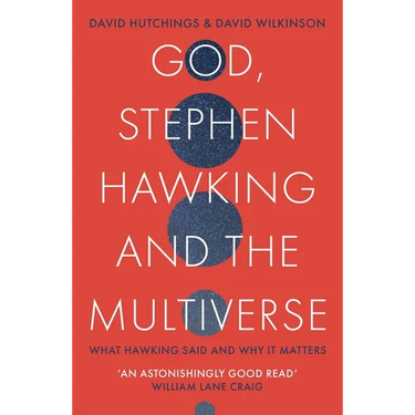 God, Stephen Hawking and the Multiverse: What Hawking Said and Why It Matters