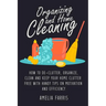 Organizing and Home Cleaning: How to De-clutter, Organize, Clean and Keep Your Home Clutter Free with Handy Tips on Motivation and Efficiency