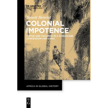 Colonial Impotence: Virtue and Violence in a Congolese Concession (1911-1940)