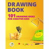 Drawing Book for Kids: 101 Drawing Ideas for Creative Kids