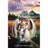 Ordinary Miracles - If Only You Believe: A True Story
