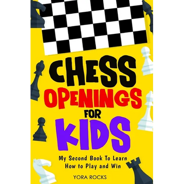 Chess Openings for Kids: My Second Book To Learn How to Play And Win