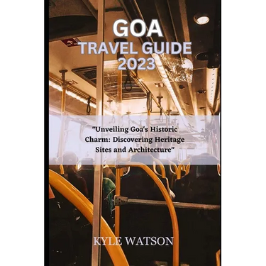 Goa Travel Guide 2023: "Unveiling Goa's Historic Charm: Discovering Heritage Sites and Architecture"