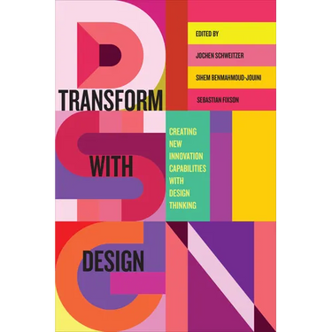 Transform with Design: Creating New Innovation Capabilities with Design Thinking