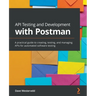 API Testing and Development with Postman: A practical guide to creating, testing, and managing APIs for automated software testing