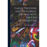Gaelic Proverbs and Proverbial Sayings, With English Translations