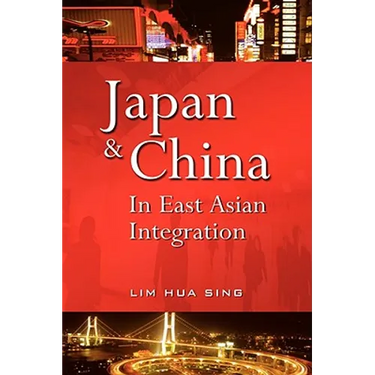 Japan and China in East Asian Integration