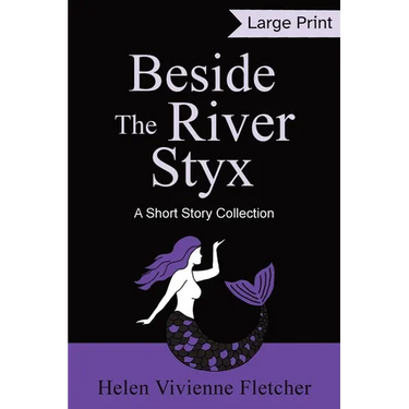 Beside the River Styx: A Short Story Collection (Large Print Edition)