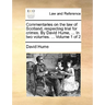 Commentaries on the law of Scotland, respecting trial for crimes. By David Hume, ... In two volumes. ... Volume 1 of 2