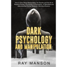 Dark Psychology And Manipulation: How to Stop Being Manipulated, the Secrets and the Art of Reading People. Psychology of Persuasion, of Narcissist an
