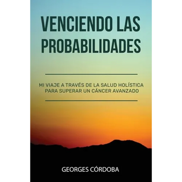 Venciendo las Probabilidades: Mi viaje a través de la salud holística para superar un cáncer avanzado
