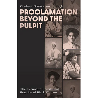 Proclamation Beyond the Pulpit: The Expansive Homiletical Practice of Black Women