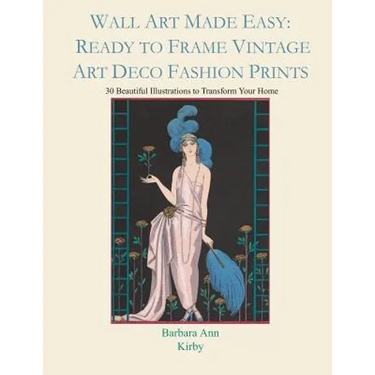 Wall Art Made Easy: Ready to Frame Vintage Art Deco Fashion Prints: 30 Beautiful Illustrations to Transform Your Home
