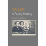 To Life: A Family History