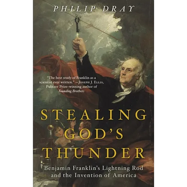 Stealing God's Thunder: Benjamin Franklin's Lightning Rod and the Invention of America