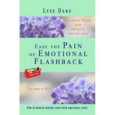 Ease the Pain of Emotional Flashback Self-healing Process after Narcissistic Emotional Abuse: How to reduce the strength of the triggers How to regain