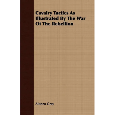 Cavalry Tactics As Illustrated By The War Of The Rebellion