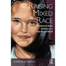 Raising Mixed Race: Multiracial Asian Children in a Post-Racial World