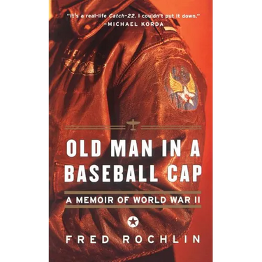 Old Man in a Baseball Cap: A Memoir of World War II