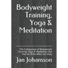 Bodyweight Training, Yoga & Meditation: The Comparison of Bodyweight Training, Yoga & Meditation and how all three affect our body