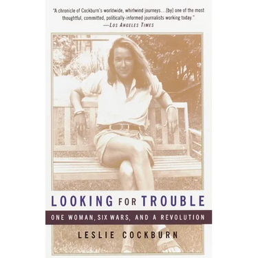 Looking for Trouble: One Woman, Six Wars and a Revolution