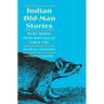 Indian Old-Man Stories: More Sparks from War Eagle's Lodge-Fire (the Authorized Edition)