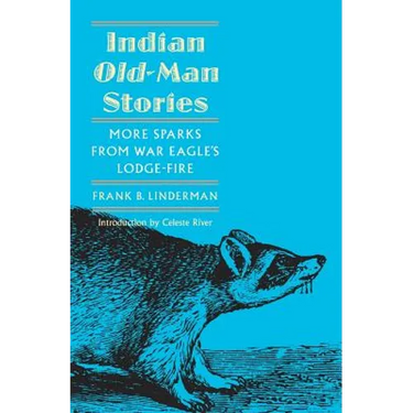 Indian Old-Man Stories: More Sparks from War Eagle's Lodge-Fire (the Authorized Edition)
