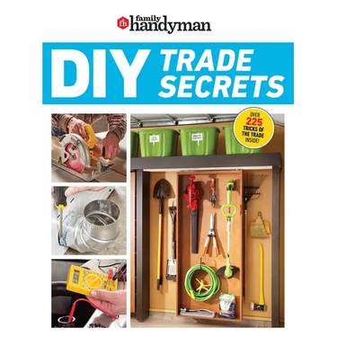 Family Handyman DIY Trade Secrets: Expert Advice Behind the Repairs Every Homeowner Should Know