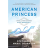 American Princess: A Novel of First Daughter Alice Roosevelt