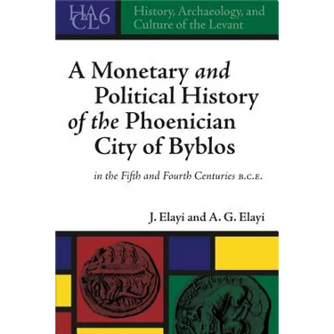 A Monetary and Political History of the Phoenician City of Byblos in the Fifth and Fourth Centuries B.C.E.
